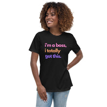 Load image into Gallery viewer, I&#39;m A Boss I Totally Got This Ladies Relaxed T-Shirt
