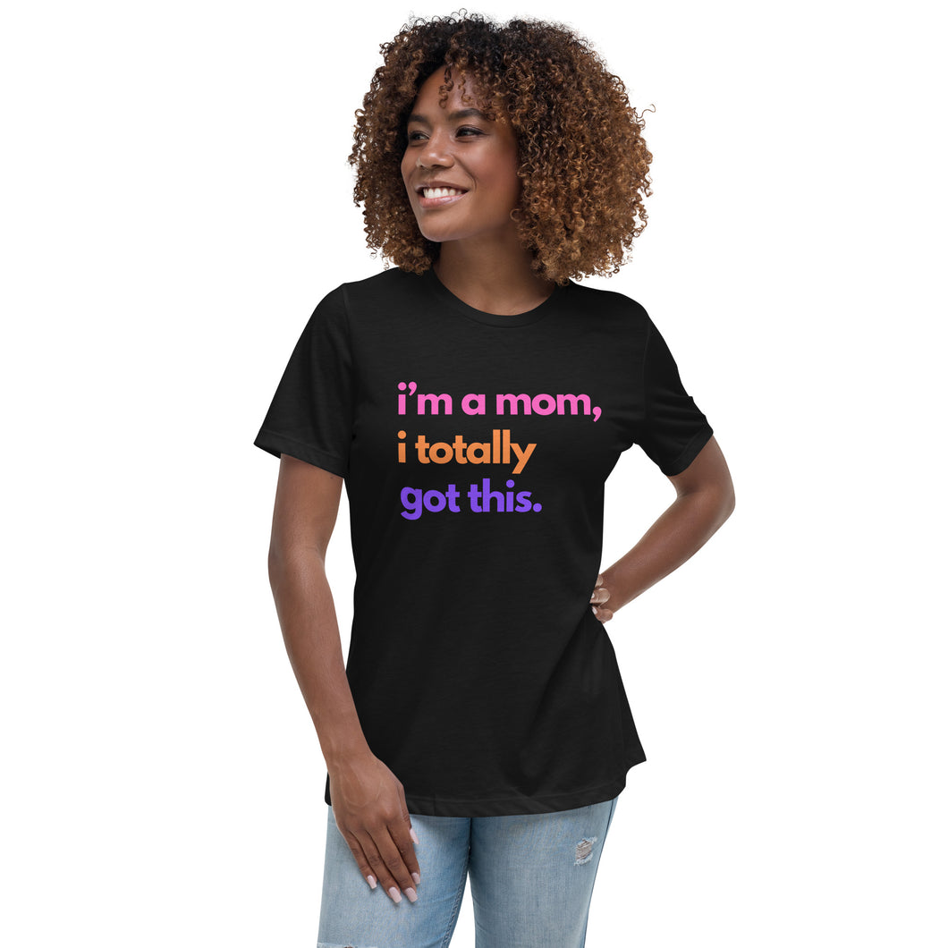 I'm A Mom I Totally Got This Ladies Relaxed T-Shirt