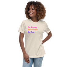 Load image into Gallery viewer, Be Strong, Be Fearless, Be You Ladies Relaxed T-Shirt
