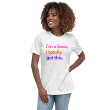 Load image into Gallery viewer, I&#39;m A Boss I Totally Got This Ladies Relaxed T-Shirt
