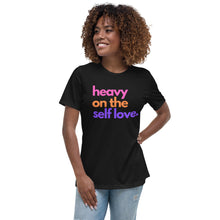 Load image into Gallery viewer, Heavy On The Self Love Ladies Relaxed T-Shirt
