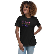 Load image into Gallery viewer, Be Strong, Be Fearless, Be You Ladies Relaxed T-Shirt
