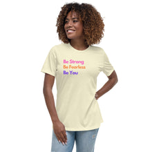 Load image into Gallery viewer, Be Strong, Be Fearless, Be You Ladies Relaxed T-Shirt

