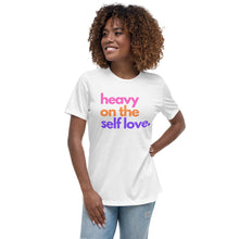 Load image into Gallery viewer, Heavy On The Self Love Ladies Relaxed T-Shirt
